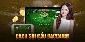 Cách Soi Cầu Baccarat Chi Tiết Và Hiệu Quả Ngay Lần Đầu