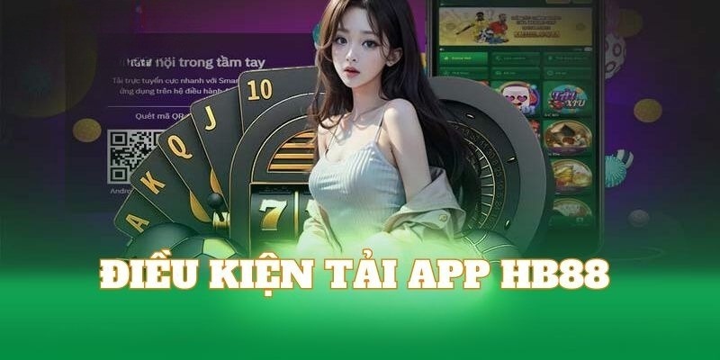 Điều kiện cược thủ tải app HB88